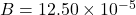 B = 12.50 \times 10^{-5}