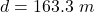 Rendered by QuickLaTeX.com d = 163.3 \ m