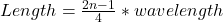 Length = \frac {2n - 1}{4} * wavelength 