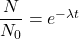 \dfrac{N}{N_0} = e^{-\lambda t} \\