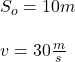 S_o=10m\\\\v=30\frac{m}{s}
