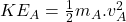 KE_A=\frac{1}{2}m_A.v_A^2