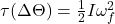 \tau (\Delta \Theta )=\frac{1}{2}I\omega _f^2