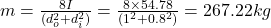 m=\frac{8I}{(d_{o}^{2}+ d_{i}^{2})}= \frac{8\times 54.78}{(1^{2}+0.8^{2})}=267.22kg