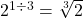  {2}^{1 \div 3}  =  \sqrt[3]{2} 