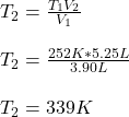 T_2=\frac{T_1V_2}{V_1} \\\\T_2=\frac{252K*5.25L}{3.90L}\\\\T_2=339K