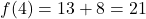 f(4) = 13+ 8 = 21