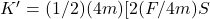 K '= (1/2)(4m)[2(F/4m)S