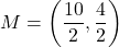 M=\left(\dfrac{10}{2},\dfrac{4}{2}\right)