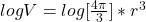 log  V  =  log [\frac{4\pi}{3} ] *  r^3