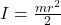 I = \frac{mr^2}{2}