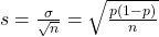 s = \frac{\sigma}{\sqrt{n}} = \sqrt{\frac{p(1-p)}{n}}