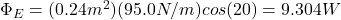 \Phi_E=(0.24m^2)(95.0N/m)cos(20\&deg;)=9.304W