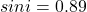 sin i = 0.89