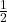 \frac {1}{2}