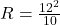 R=\frac{12^2}{10}
