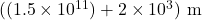 ((1.5\times 10^{11})+2\times 10^3)\ \text{m}