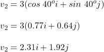 v_2=3(cos\ 40^oi+ sin\ 40^oj)\\\\v_2=3(0.77i+0.64j)\\\\v_2=2.31i+1.92j