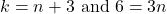 k=n+3\text{ and } 6=3n