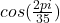 cos(\frac{2\\pi }{35} )\\