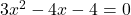 3 {x}^{2}   -  4x   - 4 = 0