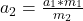 a_{2}  = \frac{a_{1}*m_{1}  }{m_{2} } \\