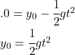 .0= y_0 -\cfrac 12 gt^2\\y_0 =\cfrac 12 gt^2