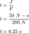 t=\dfrac{J}{F}\\\\t=\dfrac{50\ N-s}{200\ N}\\\\t=0.25\ s