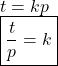 t = kp \\  \boxed{\red{\frac{t}{p}  = k}}