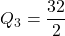 Q_3=\dfrac{32}{2}