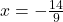x = -\frac{14}{9}