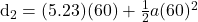$d_2 = (5.23)(60)+\frac{1}{2}a(60)^2$