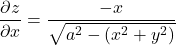 \dfrac{\partial z}{\partial x} = \dfrac{-x}{ \sqrt{a^2 - (x^2+y^2)}}