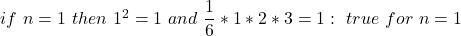 if\ n=1\ then\ 1^2=1\ and\ \dfrac{1}{6}*1*2*3=1:\ true\ for\ n=1\\
