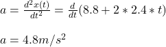 a=\frac{d^2x(t)}{dt^2}=\frac{d}{dt}(8.8+2*2.4*t)\\ \\a=4.8m/s^2