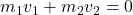 m_1v_1 + m_2v_2 = 0