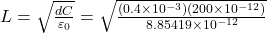 L=\sqrt{\frac{dC }{\varepsilon_{0}}}=\sqrt{\frac{(0.4\times10^{-3})(200\times10^{-12})}{8.85419\times10^{-12}}} 