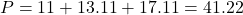 P = 11 + 13.11 + 17.11 = 41.22