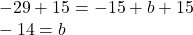 -29+15=-15+b+15\\-14=b