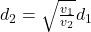 d_2=\sqrt{\frac{v_1}{v_2}}d_1