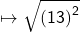  \mapsto{ \sf{ \sqrt{ {(13)}^{2} } }}
