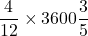 Rendered by QuickLaTeX.com \dfrac{4}{12}\times 3600\dfrac{3}{5}