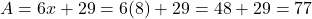 A=6x+29=6(8)+29=48+29=77