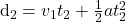 $d_2 = v_1t_2+\frac{1}{2}at_2^2$