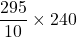 Rendered by QuickLaTeX.com \dfrac{295}{10}\times 240