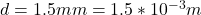 d = 1.5mm = 1.5*10^{-3} m