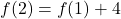 f(2) = f(1) + 4