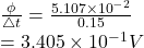 \frac{\phi}{\bigtriangleup t}=\frac{5.107\times 10^-^2}{0.15}\\=3.405\times 10^-^1V