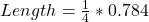  Length = \frac {1}{4} * 0.784 