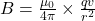 B=\frac{\mu_0}{4\pi} \times \frac{qv}{r^2}